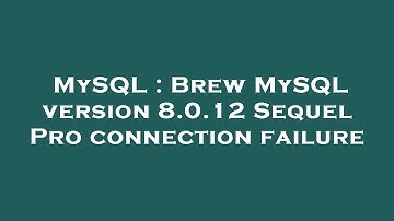 MySQL : Brew MySQL version 8.0.12 Sequel Pro connection failure