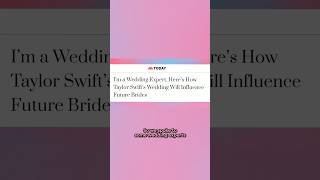 I’m a Wedding Expert. Here’s How Taylor Swift’s Wedding Will Influence Future Brides