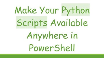Make Your Python Scripts Available Anywhere in PowerShell