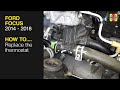 How to Replace the thermostat on the Ford Focus 2014 to 2018