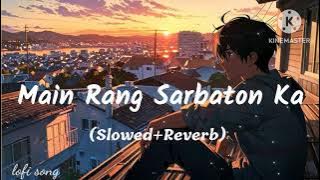 Main Rang Sharbaton Ka | Arjit singh - Mix song | slowed reverb song | lofi song | full song
