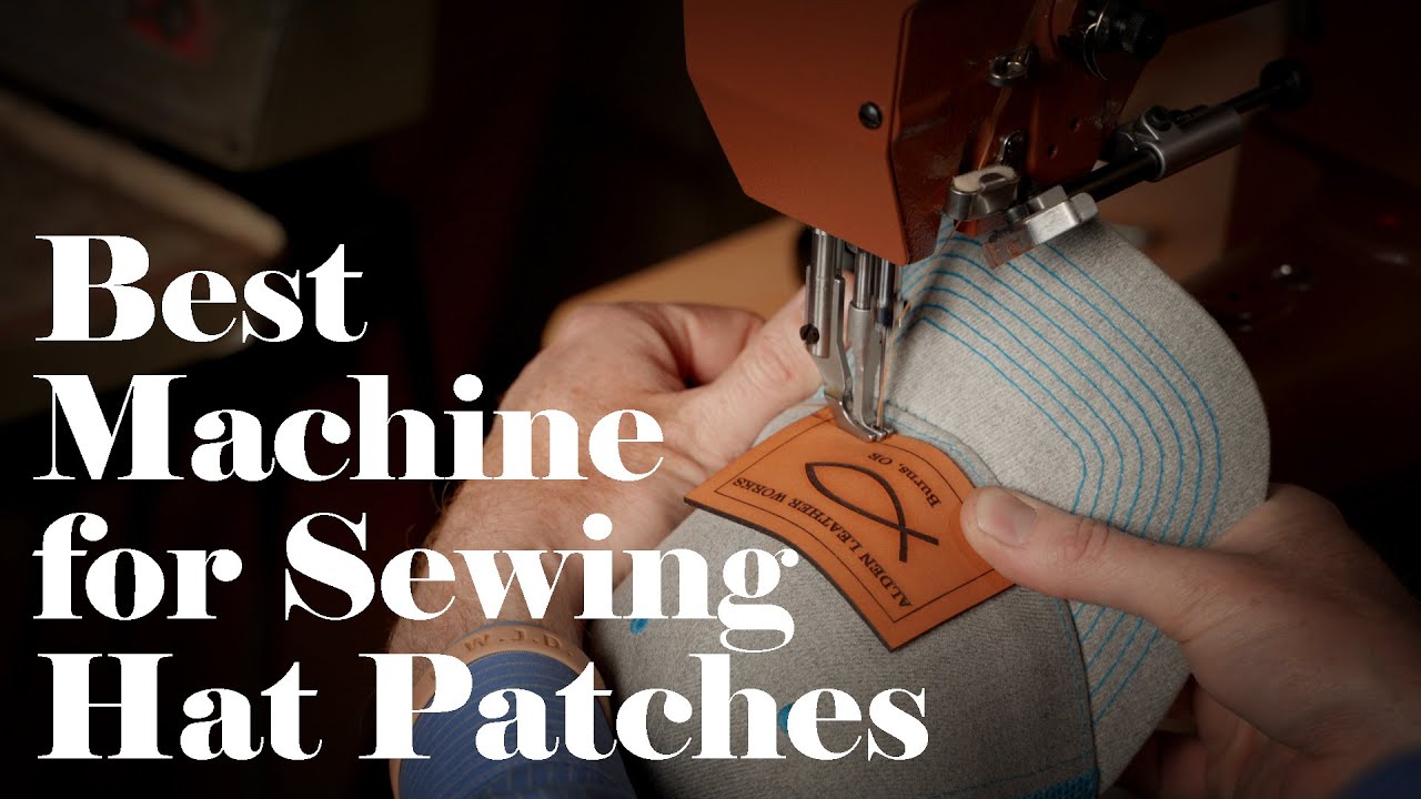 The Best Machine for Sewing Hat Patches 