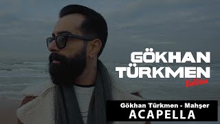 Gökhan Türkmen - Mahşer Acapella ( Müziksiz Vokal ) + Şarkı Sözleri Resimi