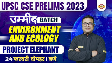 UPSC CSE PRELIMS 2023 | project Elephant | ENVIRONMENT AND ECOLOGY UPSC | BY KAPIL SIR