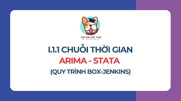 I.1.1 - Chuỗi thời gian - ARIMA - STATA: Mô hình ARIMA trên STATA - Quy trình Box-Jenkins