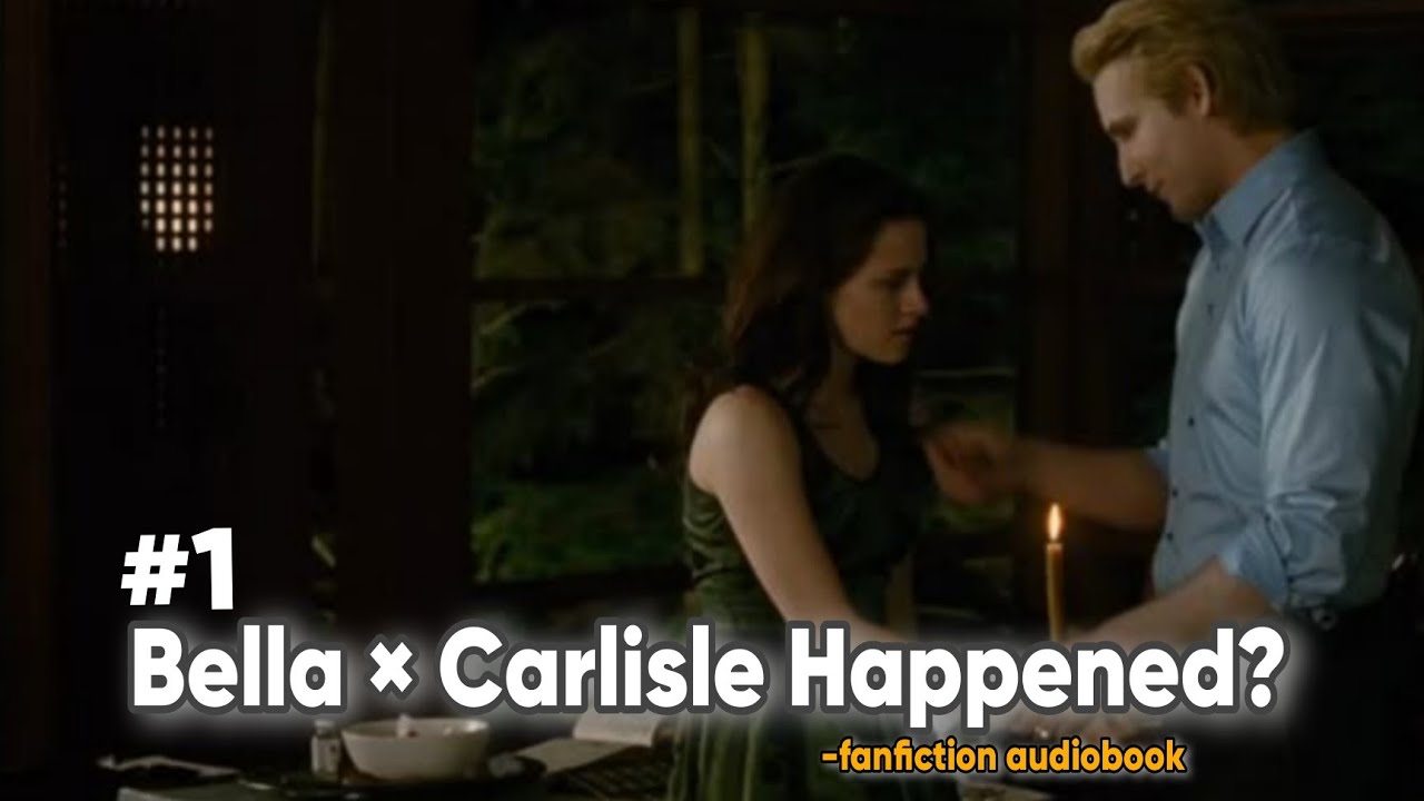 What If Bella × Carlisle Happened? One