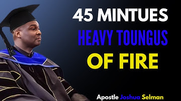 🔥 45 Minutes of Heavy Tongues of Fire Prayer | Apostle Joshua Selman