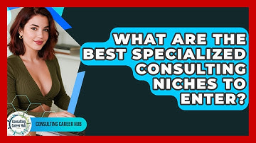 What Are The Best Specialized Consulting Niches To Enter? - Consulting Career Hub