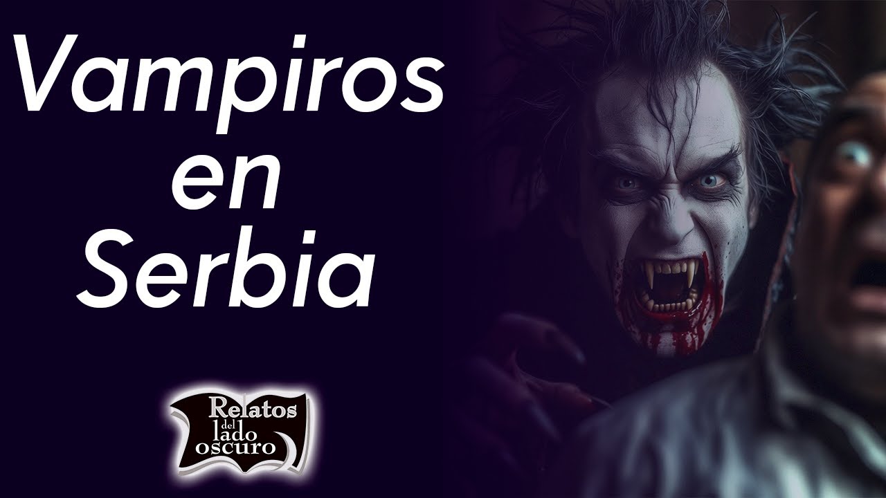 Vampiros en Serbia | Relatos del lado oscuro