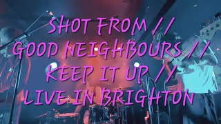SHOT FROM // GOOD NEIGHBOURS // KEEP IT UP // LIVE IN BRIGHTON (GREAT ESCAPE 2024)