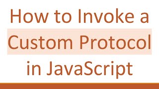 How to Invoke a Custom Protocol in JavaScript