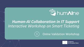 HumAIne Interactive Validation Workshop | Human-AI Collaboration in IT Support: Smart Ticketing