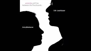 Arta Jekabsone Erik Leuthauser - Yesterday Still Lies Between The Floorboards 2018 Snippets
