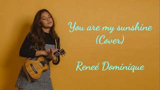 You Are My Sunshine - Reneé Dominique (Cover) | Lyrics