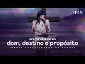 Pra. Fernanda Brum - Dom, Destino e Propósito | Mensagem