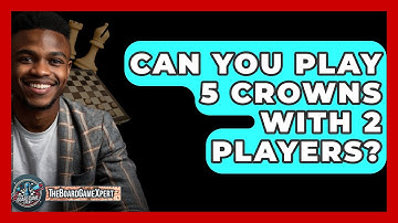 Can You Play 5 Crowns With 2 Players? - The Board Game Xpert