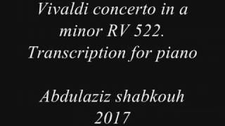 Vivaldi - Shabakouh - concerto in a minor RV 522 - PIANO TRANSCRIPTION