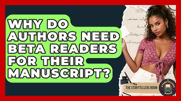Why Do Authors Need Beta Readers For Their Manuscript? - The Storytellers Room