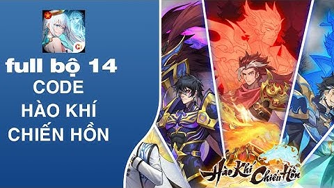 Full Bộ 14 Code Hào Khí Chiến Hồn Mới Nhất Và Hướng Dẫn Cách Nhập Chi Tiết