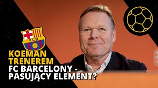 CO OZNACZA PRZYJŚCIE KOEMANA DO BARCELONY?