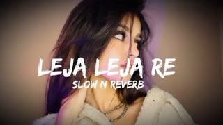 Leja Leja Re Slowed Reverb Song