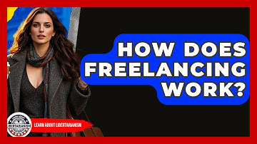 How Does Freelancing Work? - Learn About Libertarianism