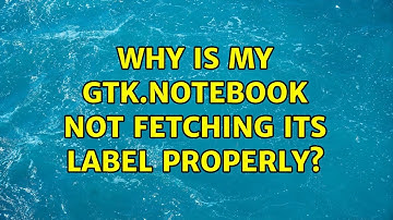 Why is my Gtk.Notebook not fetching its label properly?