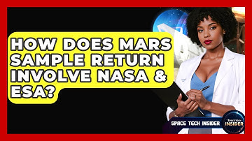 How Does Mars Sample Return Involve NASA & ESA? - Space Tech Insider