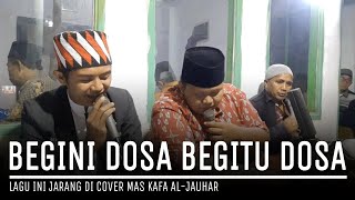 BEGINI DOSA BEGITU DOSA NASIDARIA LAGU INI JARANG DICOVER ( VOC MAS KAFA ) AL-JAUHAR