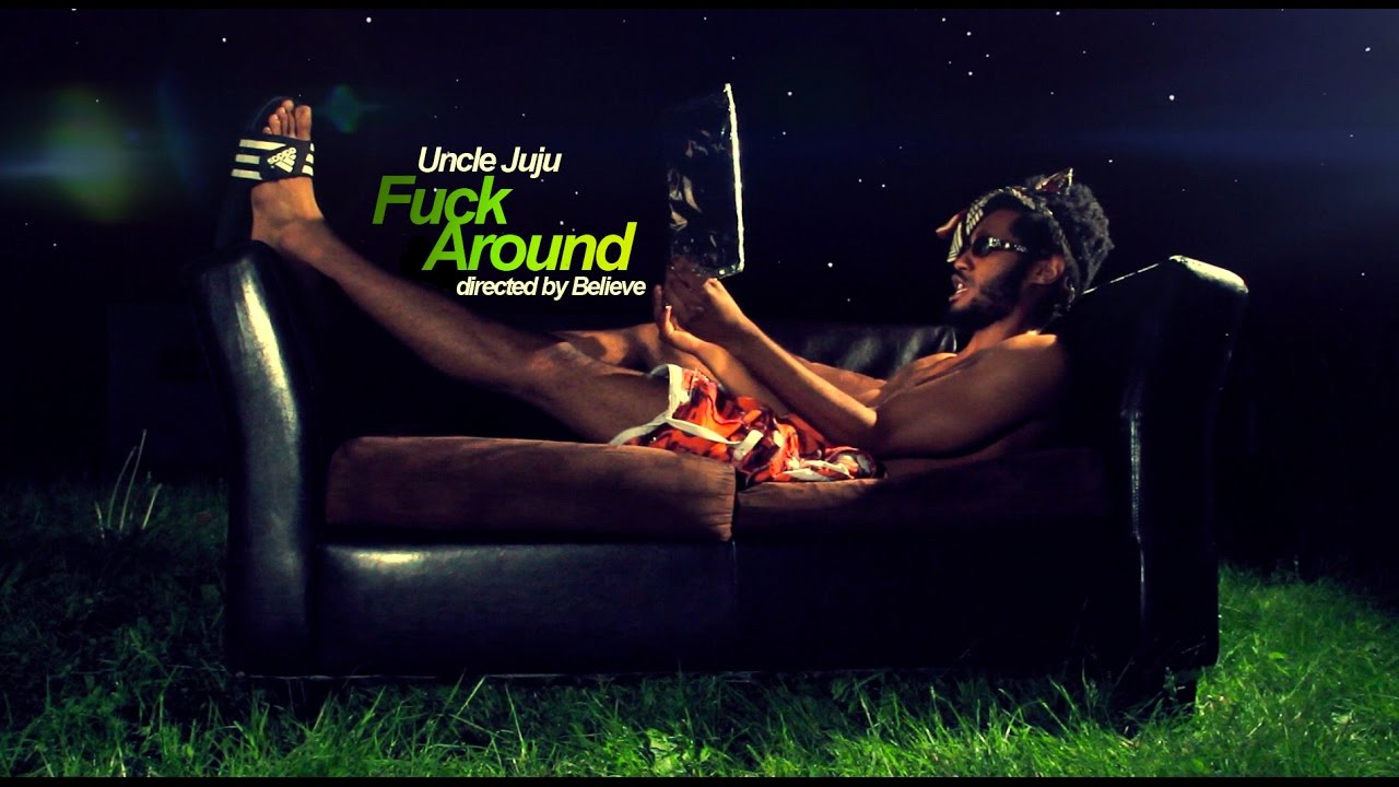 Uncle Juju - Fuck Around (dir. by Believe) camera iphone 8 plus apk