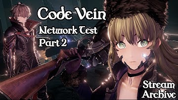 [Game Stream] Code Vein Network Test (Part 2)