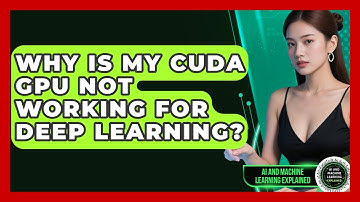 Why Is My CUDA GPU Not Working For Deep Learning? - AI and Machine Learning Explained