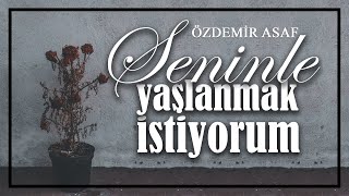 Emre Özdemir - Seninle Yaşlanmak İstiyorum (Özdemir Asaf) Resimi