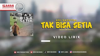 Adi Saputra - Tak Bisa Setia (Official Lyrics Video)