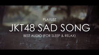 [PLAYLIST] JKT48 - Sad Song (For Sleep & Relax) Best Audio