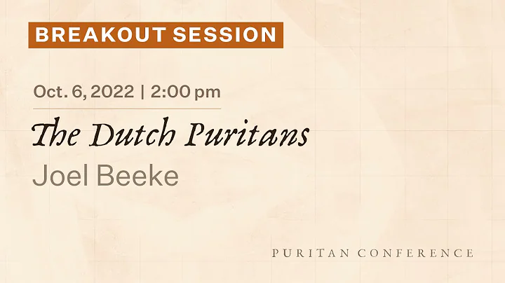 Breakout Session: The Dutch Puritans - Joel Beeke
