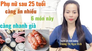 Phụ nữ sau 25 tuổi càng ăn nhiều 6 món này càng nhanh già