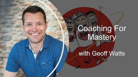 Coaching for Mastery with Geoff Watts