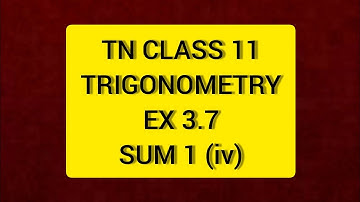 TNCLASS 11 MATHS TRIGONOMETRY EX 3.7 SUM 1(iv)