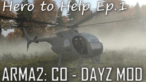 ArmA 2: DayZ Mod - Hero To Help Ep.1
