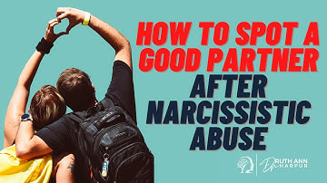 Identifying potential good partners after narcissistic abuse