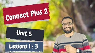 كونكت بلس تانية | Connect plus 2 unit 5 lessons 1 : 3 | الوحدة الخامسة الدروس من الأول الى الثالث