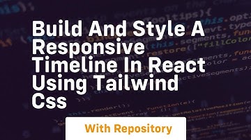 build and style a responsive timeline in react using tailwind css