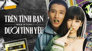 MIN, 16 Typh - Trên tình bạn dưới tình yêu (Official Lyric Video)