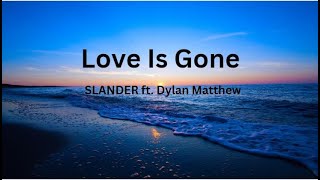 SLANDER - Love is Gone (Lyrics) ft. Dylan Matthew (Acoustic) Im sorry dont leave me