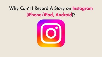 Why Can’t I Record A Story on Instagram (iPhone/iPad, Android)?
