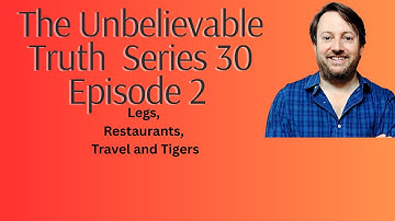 The Unbelievable Truth Series 30 Episode 2: Legs Restaurants, Travel and Tigers