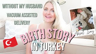BIRTH STORY IN TURKEY👶🏼VACUUM ASSISTED DELIVERY | My Pretty Everything
