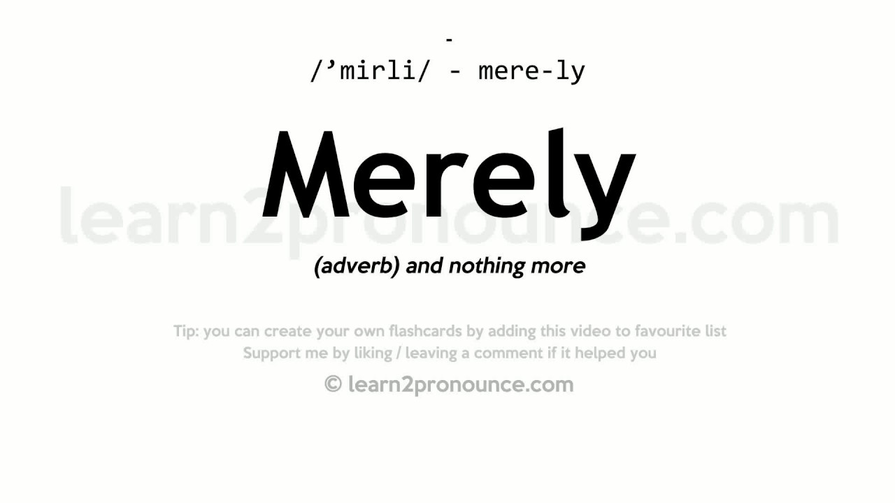 Pronunciation of Merely  Definition of Merely 