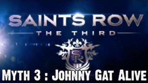 Saints Row The Third Myth Investigations Myth 3 : Johnny Gat Alive